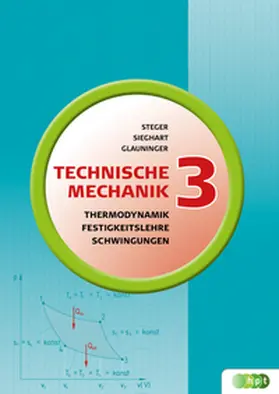 Steger / Glauninger / Sieghart |  Technische Mechanik 3: Thermodynamik, Festigkeitslehre, Mechanische Schwingungen | Buch |  Sack Fachmedien