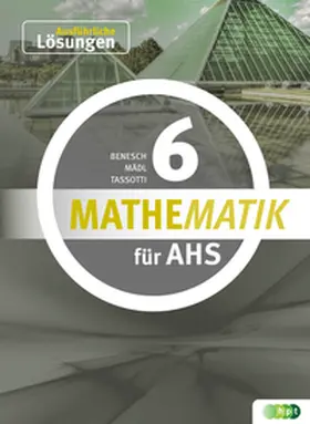Benesch / Mädl / Tassotti |  Mathematik AHS 6, ausführliche Lösungen | Buch |  Sack Fachmedien
