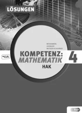 Hofbauer / Metzger-Schuhäker / Wessenberg |  Kompetenz:Mathematik, Band 4 für Handelsakademien, Lösungen | Buch |  Sack Fachmedien