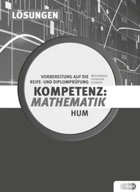 Hofbauer / Thurner / Wessenberg |  Kompetenz:Mathematik. Vorbereitung auf die Reife- und Diplomprüfung für Höhere Lehranstalten für Humanberufe, Lösungen | Buch |  Sack Fachmedien