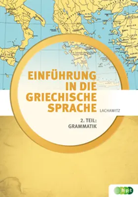 Lachawitz |  Einführung in die Griechische Sprache / Einführung in die griechische Sprache 2. Teil: | Buch |  Sack Fachmedien