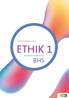 Lacina / Kitzberger / Höller |  Ethik 1. Diskurs und Orientierung BHS | Buch |  Sack Fachmedien