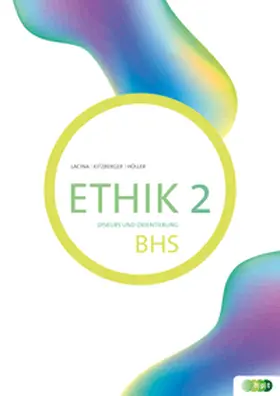 Höller / Kitzberger / Lacina |  Ethik 2. Diskurs und Orientierung BHS | Buch |  Sack Fachmedien