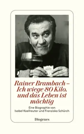 Koellreuter / Schürch |  Rainer Brambach - Ich wiege 80 Kilo, und das Leben ist mächtig | Buch |  Sack Fachmedien