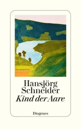 Schneider | Kind der Aare | Buch | 978-3-257-07016-3 | www.sack.de