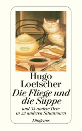 Loetscher | Die Fliege und die Suppe und 33 andere Tiere in 33 anderen Situationen | Buch | 978-3-257-22666-9 | www.sack.de