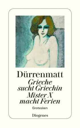 Dürrenmatt | Grieche sucht Griechin. Mister X macht Ferien. Nachrichten über den Stand des Zeitungswesens in der Steinzeit | Buch | 978-3-257-23062-8 | www.sack.de