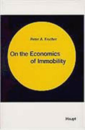Fischer | On the Economics of Immobility | Buch | 978-3-258-05913-6 | sack.de