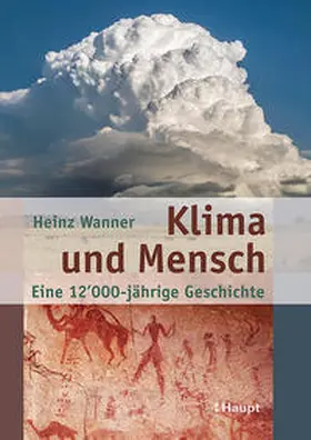 Wanner |  Klima und Mensch - eine 12'000-jährige Geschichte | Buch |  Sack Fachmedien