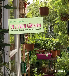 Ongania |  In die Höhe gärtnern | Buch |  Sack Fachmedien