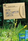 Griebl |  Mein ungezähmter Garten | Buch |  Sack Fachmedien