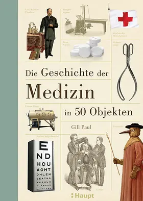 Paul |  Die Geschichte der Medizin in 50 Objekten | Buch |  Sack Fachmedien