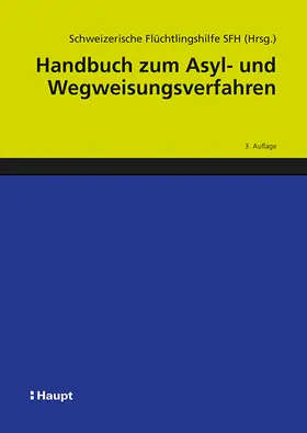 Schweizerische Flüchtlingshilfe SFH | Handbuch zum Asyl- und Wegweisungsverfahren | Buch | 978-3-258-08184-7 | sack.de
