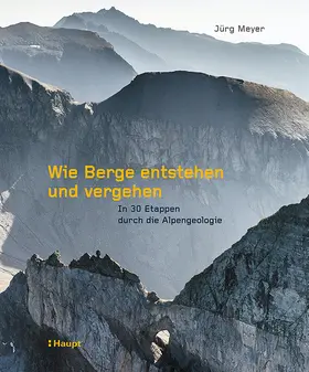 Meyer | Wie Berge entstehen und vergehen | Buch | 978-3-258-08254-7 | www.sack.de