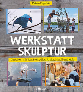 Regelski | Werkstatt Skulptur | Buch | 978-3-258-60156-4 | sack.de