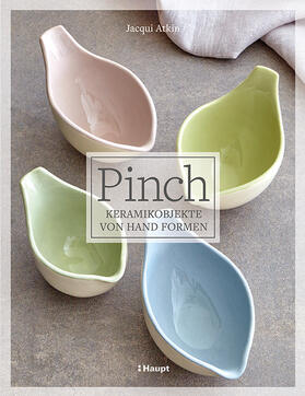 Atkin | Pinch - Keramikobjekte von Hand formen | Buch | 978-3-258-60251-6 | sack.de