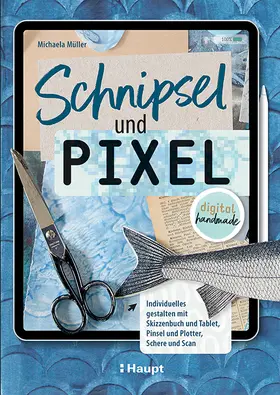 Müller |  Schnipsel und Pixel | Buch |  Sack Fachmedien
