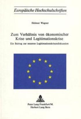 Wagner | Zum Verhältnis von ökonomischer Krise und Legitimationskrise: Ein Beitrag zur neueren Legitimationskrisendiskussion | Buch | 978-3-261-02088-8 | sack.de
