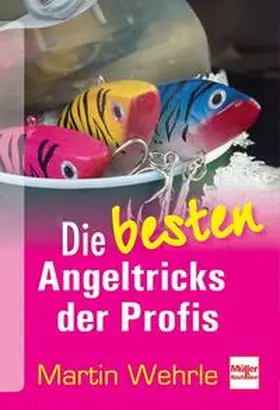 Wehrle |  Die besten Angeltricks der Profis | Buch |  Sack Fachmedien