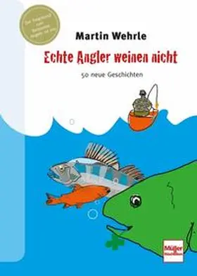 Wehrle |  Echte Angler weinen nicht | Buch |  Sack Fachmedien