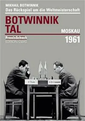 Botwinnik |  Revanchewettkampf um die Schachweltmeisterschaft Botwinnik - Tal Moskau 1961 | Buch |  Sack Fachmedien