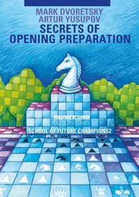 Dvoretsky / Yusupov |  School of Future Champions / Secrets of opening preparation | Buch |  Sack Fachmedien