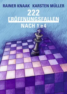 Knaak / Müller |  Knaak, R: 222 Eröffnungsfallen nach 1.e4 | Buch |  Sack Fachmedien