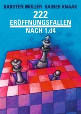 Knaak / Müller |  Knaak, R: 222 Eröffnungsfallen nach 1.d4 | Buch |  Sack Fachmedien