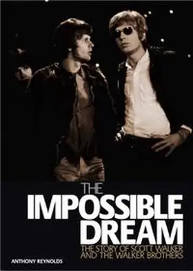 Reynolds |  The Impossible Dream: The Story of Scott Walker and the Walker Brothers | Buch |  Sack Fachmedien