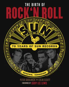 Guralnick / Escott |  The Birth of Rock`n Roll: 70 Jahre Sun Records | Buch |  Sack Fachmedien