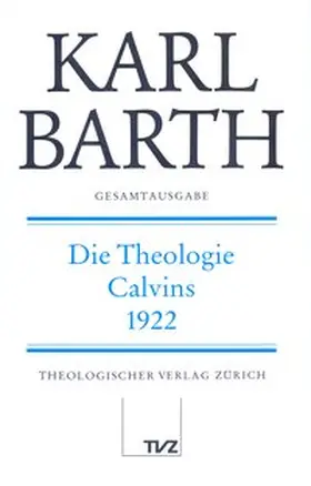 Scholl / Barth / Reinstädtler |  Gesamtausgabe Bd. 23 - Die Theologie Calvins 1922 | Buch |  Sack Fachmedien