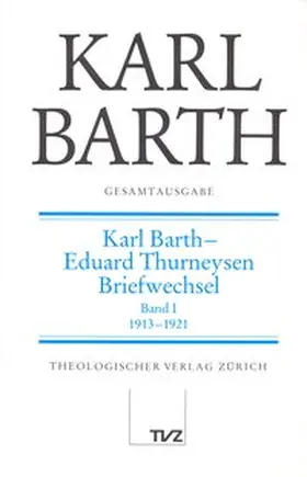 Barth / Thurneysen |  Gesamtausgabe Bd. 3 - Karl Barth / Eduard Thurneysen Briefwechsel I | Buch |  Sack Fachmedien