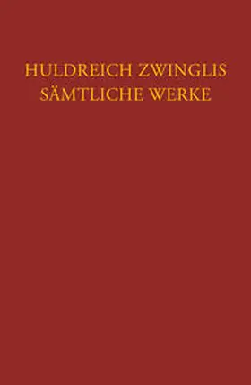 Zwingli / Bolliger |  Zwingli, Sämtliche Werke. Autorisierte historisch-kritische Gesamtausgabe | Buch |  Sack Fachmedien