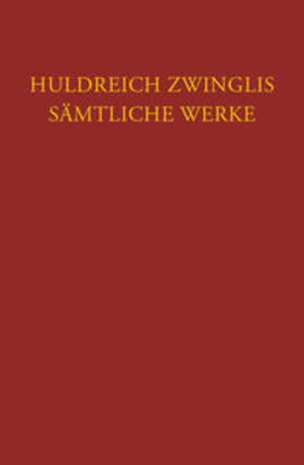 Zwingli / Bolliger |  Zwingli, U: Zwingli, Sämtliche Werke. Autorisierte historisc | Buch |  Sack Fachmedien