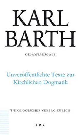 Barth / Stoevesandt / Trowitzsch |  Karl Barth Gesamtausgabe / Unveröffentlichte Texte zur Kirchlichen Dogmatik | Buch |  Sack Fachmedien