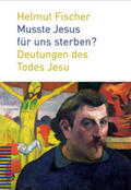Fischer |  Musste Jesus für uns sterben? | eBook | Sack Fachmedien