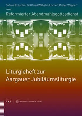 Brändlin / Locher / Wagner |  Reformierter Abendmahlsgottesdienst: Liturgieheft zur Aargauer Jubiläumsliturgie | Buch |  Sack Fachmedien