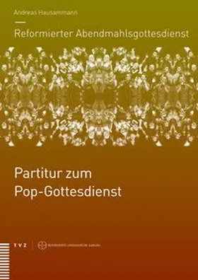 Hausammann / Wagner / Brändlin |  Reformierter Abendmahlsgottesdienst: Partitur zum Pop-Gottesdienst | Buch |  Sack Fachmedien