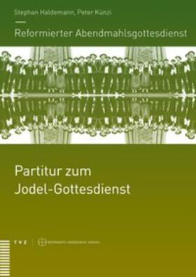 Haldemann / Künzi / Brändlin |  Reformierter Abendmahlsgottesdienst: Partitur zum Jodel-Gottesdienst | Buch |  Sack Fachmedien