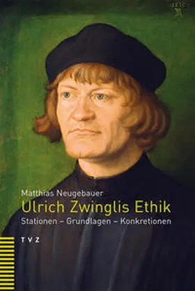 Neugebauer |  Ulrich Zwinglis Ethik | Buch |  Sack Fachmedien