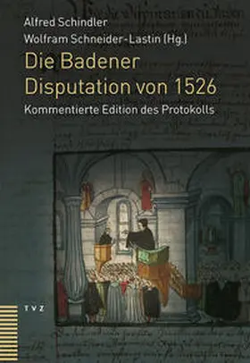 Schindler / Schneider-Lastin |  Die Badener Disputation von 1526 | Buch |  Sack Fachmedien