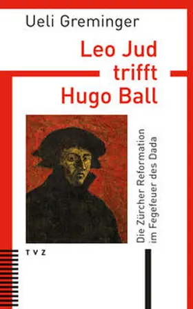Greminger |  Leo Jud trifft Hugo Ball | Buch |  Sack Fachmedien