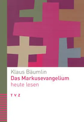 Bäumlin |  Das Markusevangelium heute lesen | Buch |  Sack Fachmedien