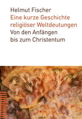 Fischer |  Eine kurze Geschichte religiöser Weltdeutungen | Buch |  Sack Fachmedien
