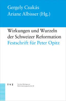 Csukás / Albisser |  Wirkungen und Wurzeln der Schweizer Reformation | Buch |  Sack Fachmedien
