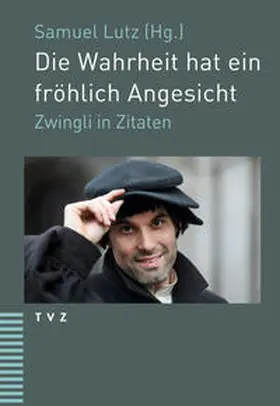 Zwingli / Lutz |  Die Wahrheit hat ein fröhlich Angesicht | Buch |  Sack Fachmedien