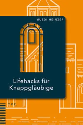Heinzer |  Lifehacks für Knappgläubige | Buch |  Sack Fachmedien