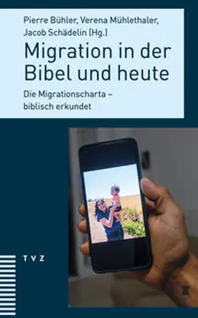 Bühler / Mühlethaler / Schädelin | Migration in der Bibel und heute | Buch | 978-3-290-18647-0 | www.sack.de