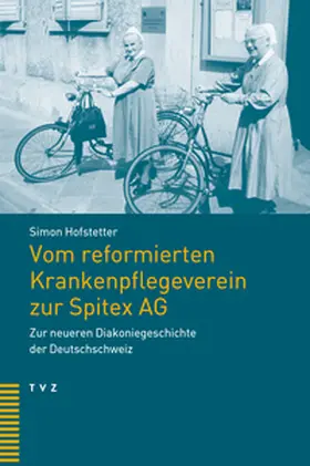 Hofstetter |  Vom reformierten Krankenpflegeverein zur Spitex AG | Buch |  Sack Fachmedien
