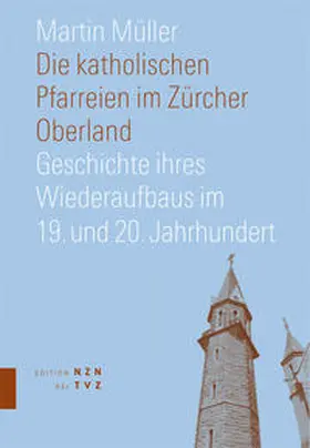 Müller |  Die katholischen Pfarreien im Zürcher Oberland | Buch |  Sack Fachmedien